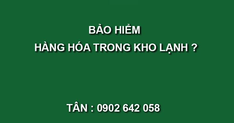bảo hiểm hư hỏng hàng hóa trong kho lạnh
