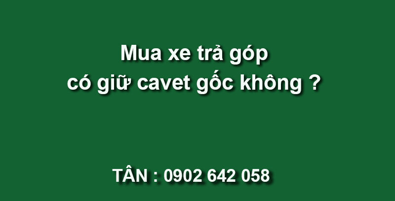 Mua xe trả góp có được giữ cavet gốc không 3 mua xe trả góp